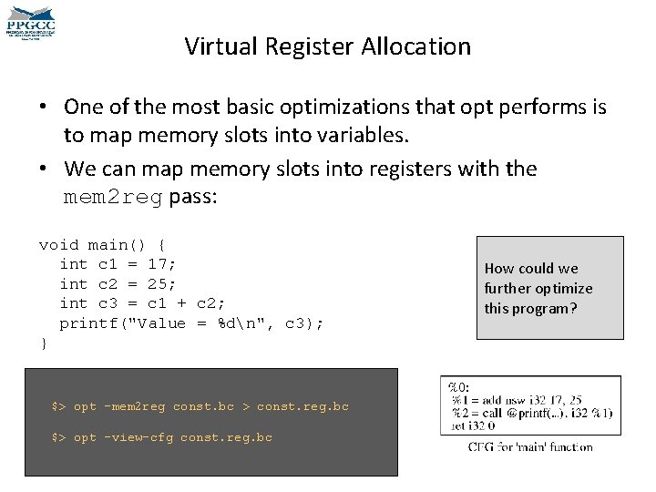 Virtual Register Allocation • One of the most basic optimizations that opt performs is