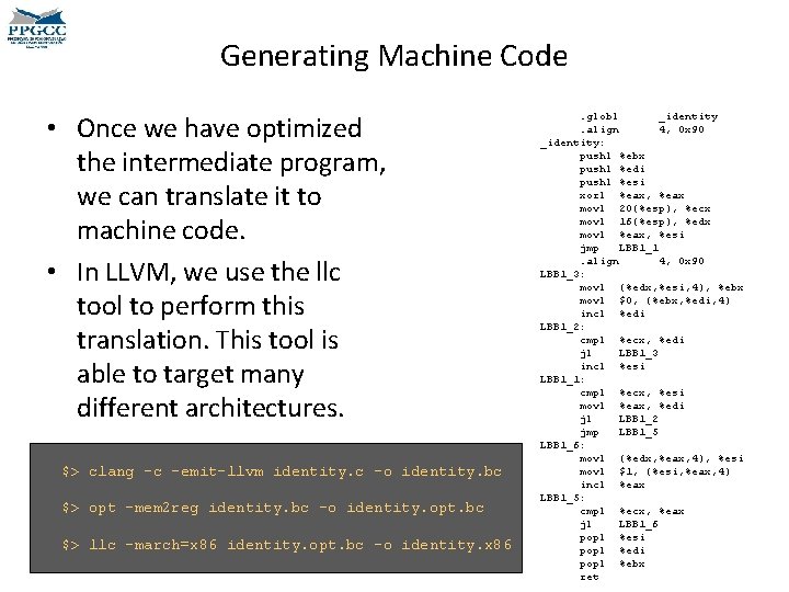 Generating Machine Code • Once we have optimized the intermediate program, we can translate