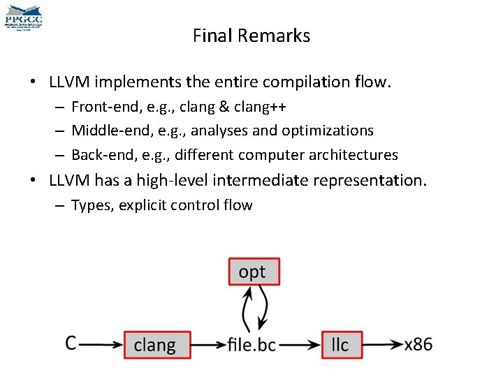 Final Remarks • LLVM implements the entire compilation flow. – Front-end, e. g. ,