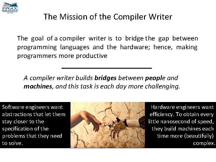 The Mission of the Compiler Writer The goal of a compiler writer is to