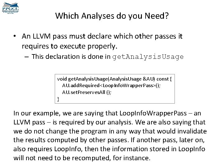 Which Analyses do you Need? • An LLVM pass must declare which other passes