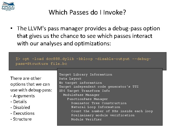 Which Passes do I Invoke? • The LLVM's pass manager provides a debug-pass option