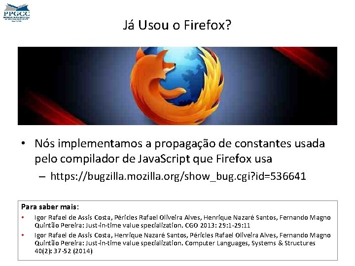 Já Usou o Firefox? • Nós implementamos a propagação de constantes usada pelo compilador