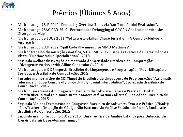 Prêmios (Últimos 5 Anos) • • • Melhor artigo SBLP 2010 “Removing Overflow Tests