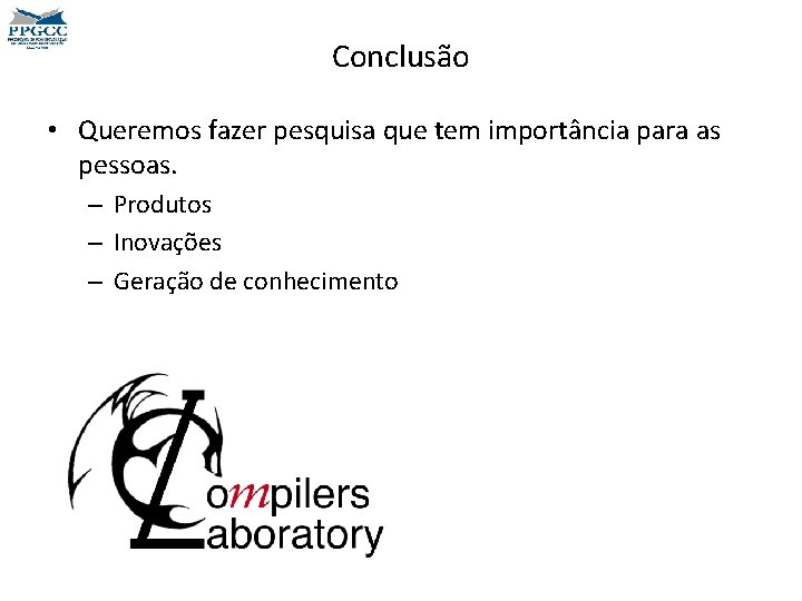 Conclusão • Queremos fazer pesquisa que tem importância para as pessoas. – Produtos –