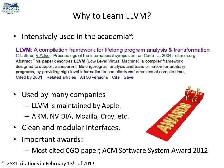 Why to Learn LLVM? • Intensively used in the academia♧: • Used by many