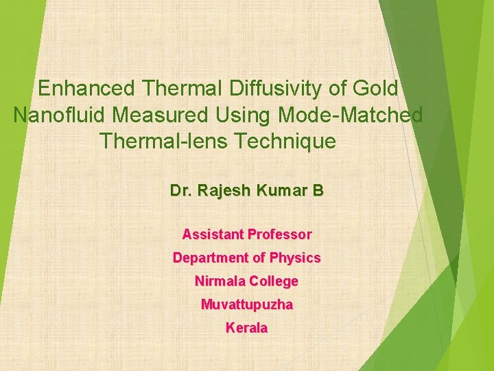 Enhanced Thermal Diffusivity of Gold Nanofluid Measured Using Mode-Matched Thermal-lens Technique Dr. Rajesh Kumar