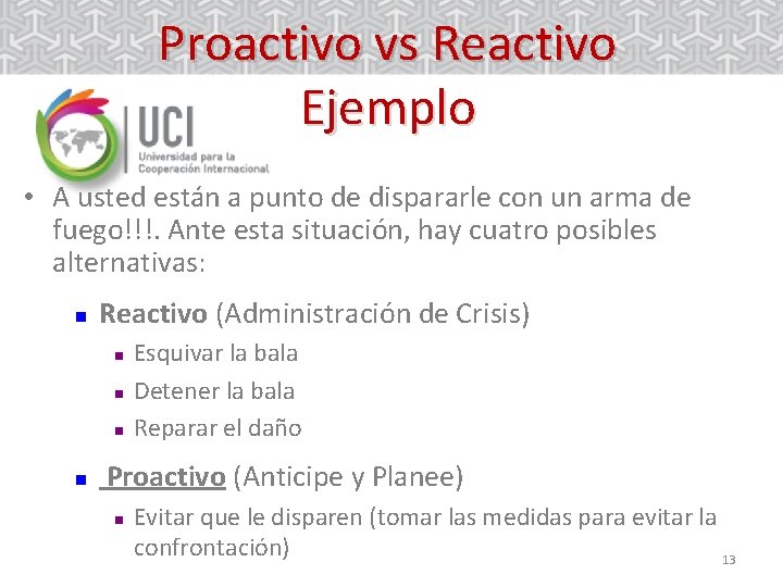 Proactivo vs Reactivo Ejemplo • A usted están a punto de dispararle con un