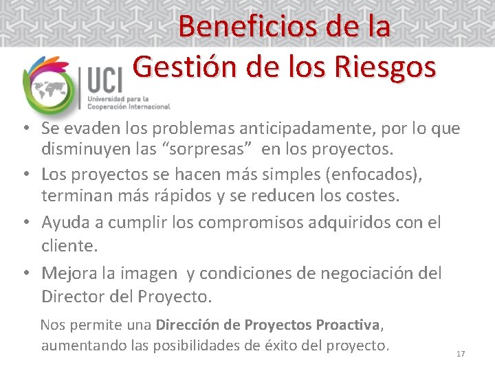 Beneficios de la Gestión de los Riesgos • Se evaden los problemas anticipadamente, por