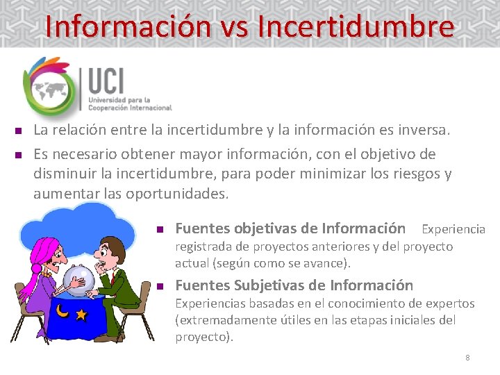 Información vs Incertidumbre n n La relación entre la incertidumbre y la información es