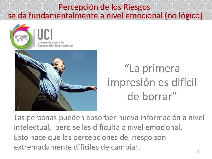Percepción de los Riesgos se da fundamentalmente a nivel emocional (no lógico) “La primera