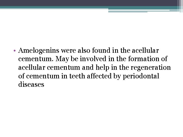  • Amelogenins were also found in the acellular cementum. May be involved in