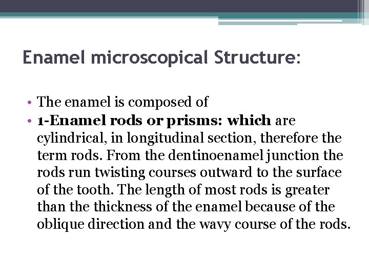 Enamel microscopical Structure: • The enamel is composed of • 1 -Enamel rods or