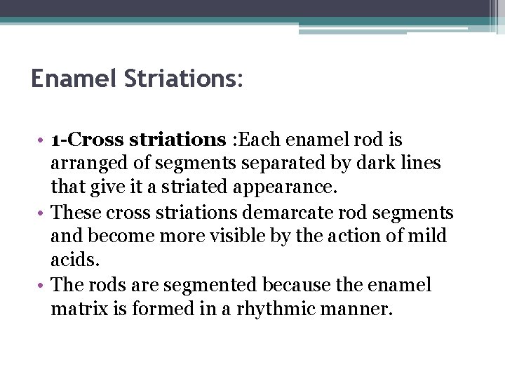 Enamel Striations: • 1 -Cross striations : Each enamel rod is arranged of segments