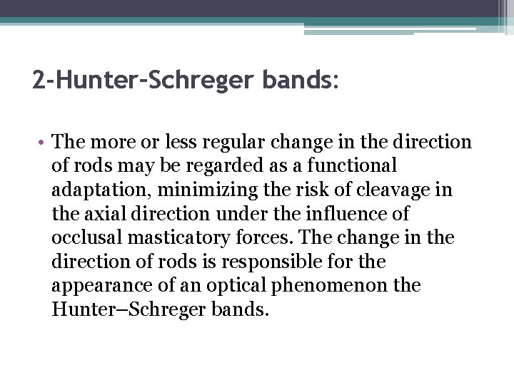 2 -Hunter–Schreger bands: • The more or less regular change in the direction of