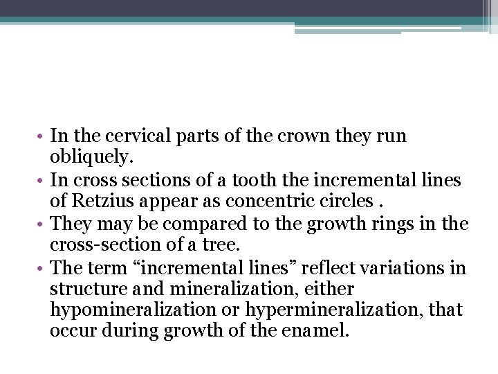  • In the cervical parts of the crown they run obliquely. • In