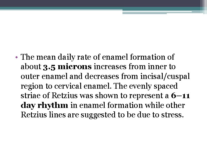  • The mean daily rate of enamel formation of about 3. 5 microns