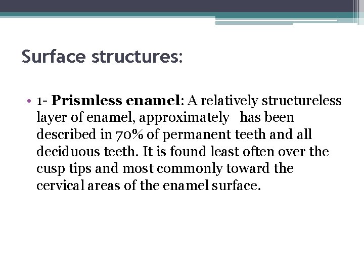 Surface structures: • 1 - Prismless enamel: A relatively structureless layer of enamel, approximately