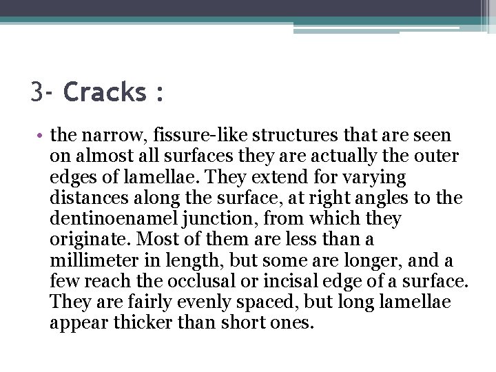 3 - Cracks : • the narrow, fissure-like structures that are seen on almost