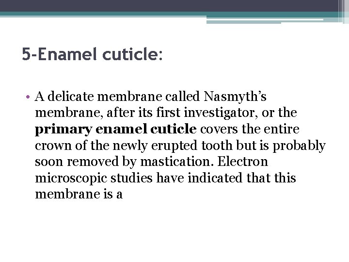 5 -Enamel cuticle: • A delicate membrane called Nasmyth’s membrane, after its first investigator,