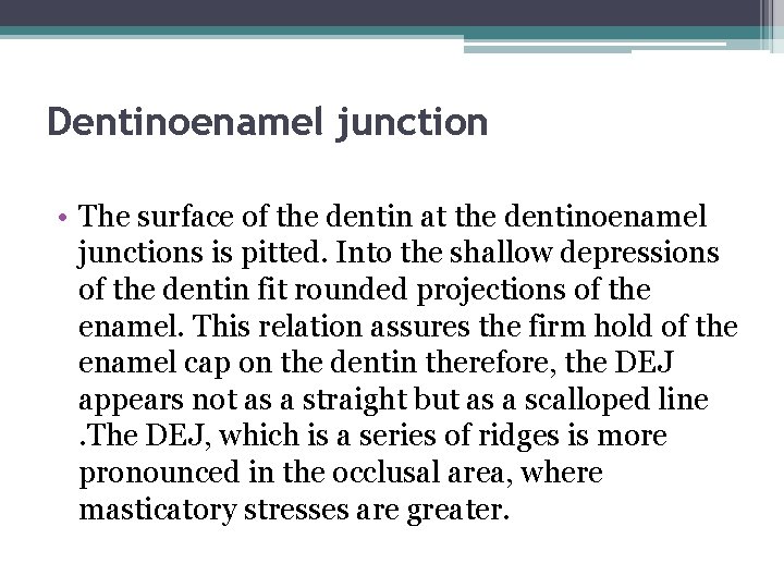 Dentinoenamel junction • The surface of the dentin at the dentinoenamel junctions is pitted.