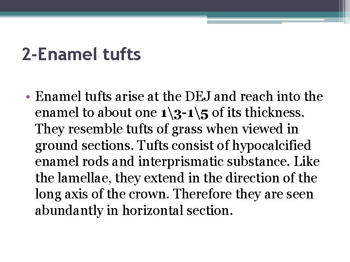 2 -Enamel tufts • Enamel tufts arise at the DEJ and reach into the