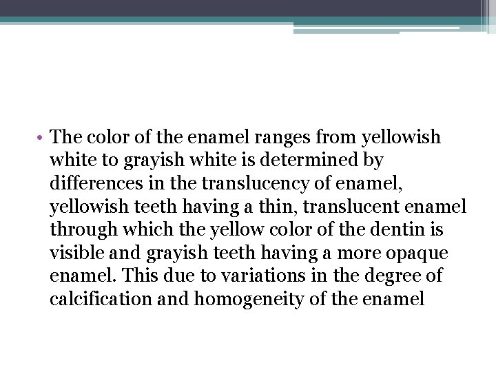  • The color of the enamel ranges from yellowish white to grayish white