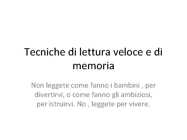 Tecniche di lettura veloce e di memoria Non leggete come fanno i bambini ,