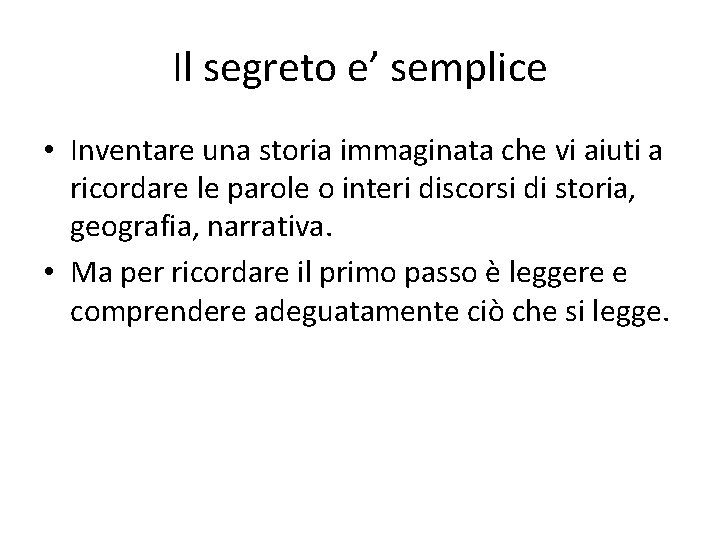 Il segreto e’ semplice • Inventare una storia immaginata che vi aiuti a ricordare