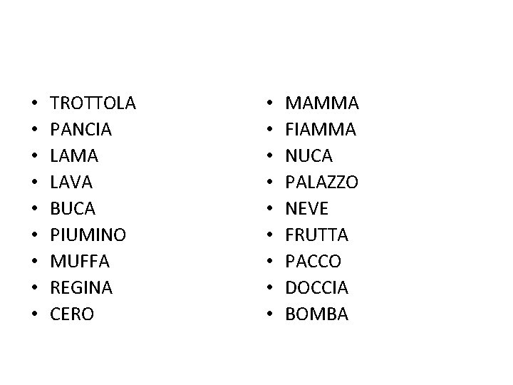  • • • TROTTOLA PANCIA LAMA LAVA BUCA PIUMINO MUFFA REGINA CERO •