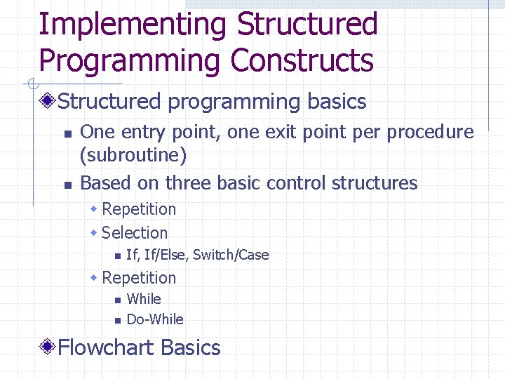 Implementing Structured Programming Constructs Structured programming basics n n One entry point, one exit