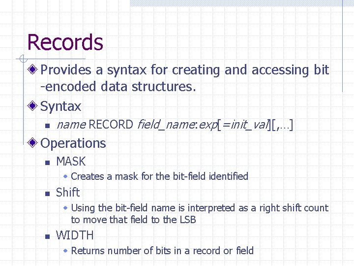 Records Provides a syntax for creating and accessing bit -encoded data structures. Syntax n