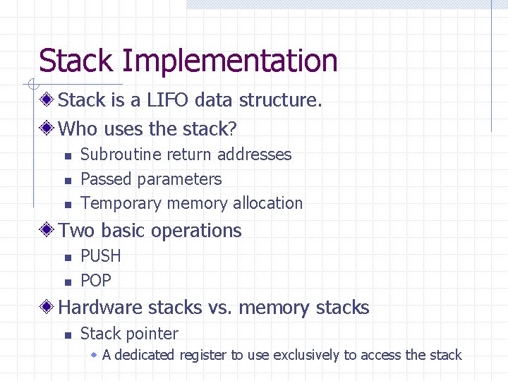 Stack Implementation Stack is a LIFO data structure. Who uses the stack? n n