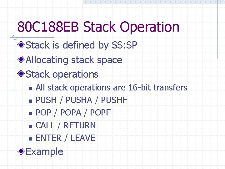 80 C 188 EB Stack Operation Stack is defined by SS: SP Allocating stack