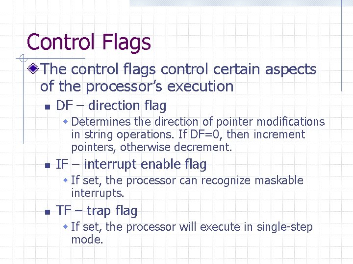 Control Flags The control flags control certain aspects of the processor’s execution n DF