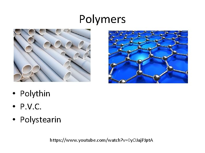 Polymers • Polythin • P. V. C. • Polystearin https: //www. youtube. com/watch? v=0