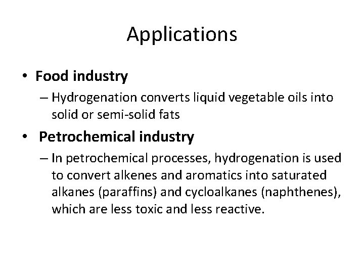 Applications • Food industry – Hydrogenation converts liquid vegetable oils into solid or semi-solid