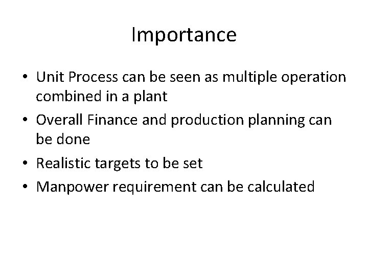 Importance • Unit Process can be seen as multiple operation combined in a plant