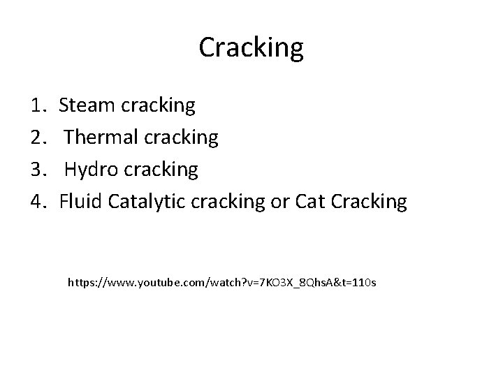 Cracking 1. 2. 3. 4. Steam cracking Thermal cracking Hydro cracking Fluid Catalytic cracking