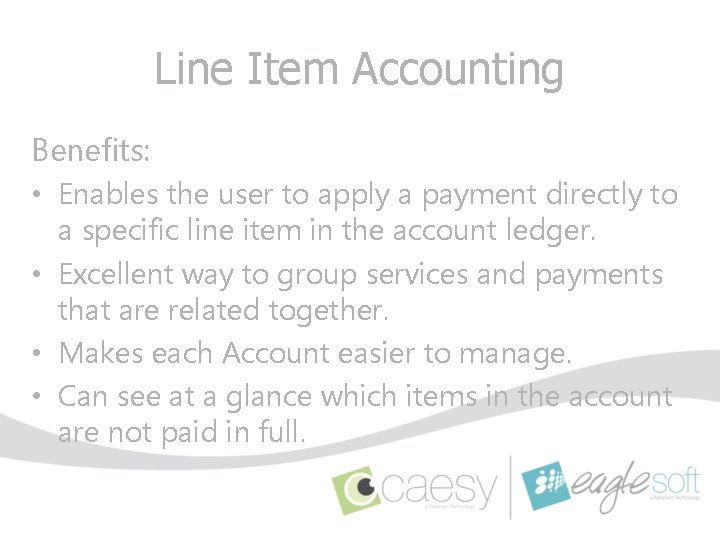Line Item Accounting Benefits: • Enables the user to apply a payment directly to