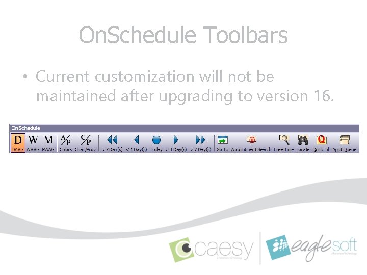 On. Schedule Toolbars • Current customization will not be maintained after upgrading to version