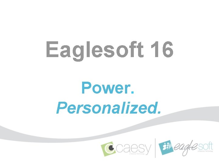 Eaglesoft 16 Power. Personalized. 