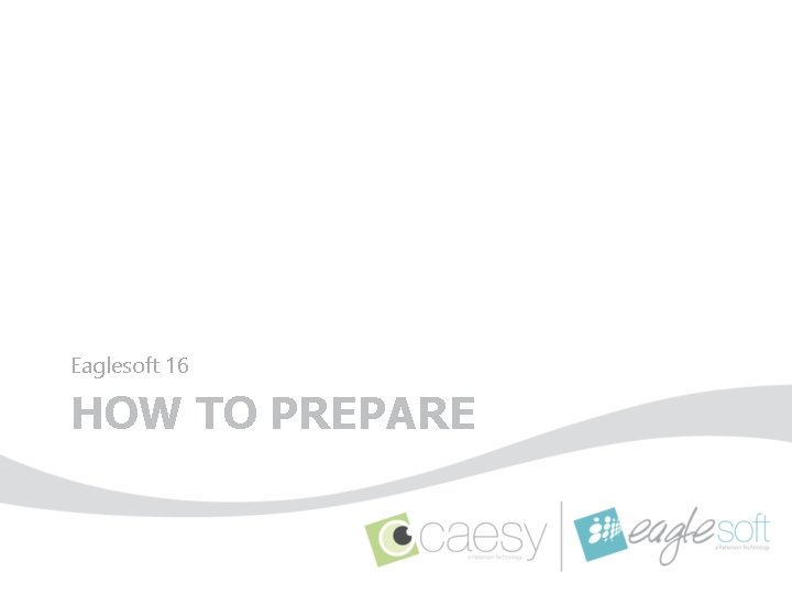 Eaglesoft 16 HOW TO PREPARE 