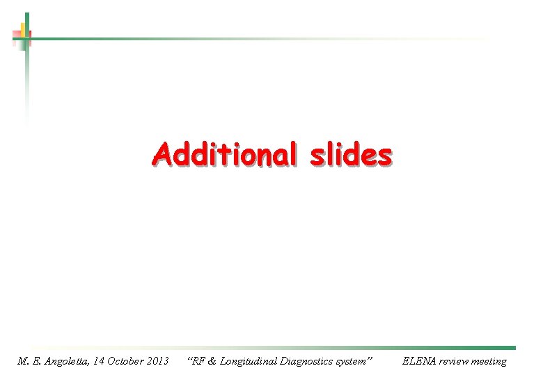 Additional slides M. E. Angoletta, 14 October 2013 “RF & Longitudinal Diagnostics system” ELENA