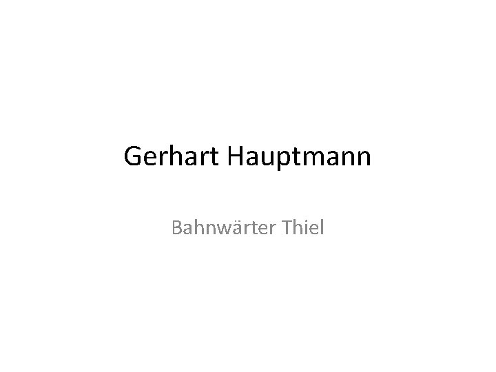 Gerhart Hauptmann Bahnwärter Thiel 