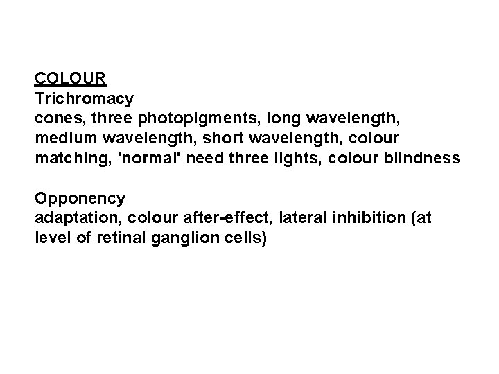 COLOUR Trichromacy cones, three photopigments, long wavelength, medium wavelength, short wavelength, colour matching, 'normal'