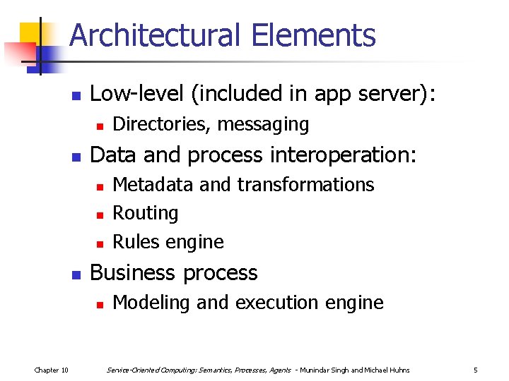 Architectural Elements n Low-level (included in app server): n n Data and process interoperation: