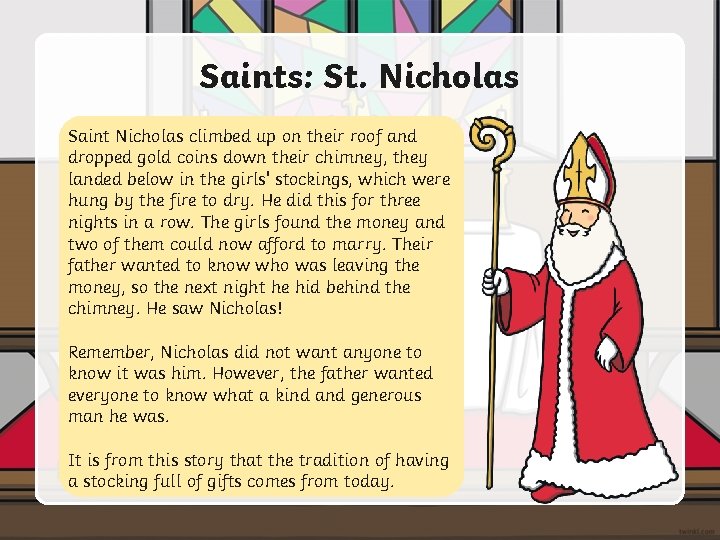 Saints: St. Nicholas Saint Nicholas climbed up on their roof and dropped gold coins