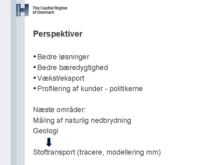 Perspektiver • Bedre løsninger • Bedre bæredygtighed • Vækst/eksport • Profilering af kunder -