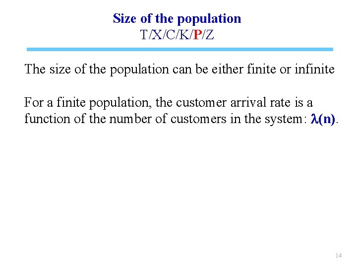 Size of the population T/X/C/K/P/Z The size of the population can be either finite